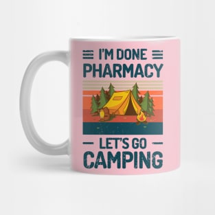 Im Done PHARMACY Lets Go Camping Mug